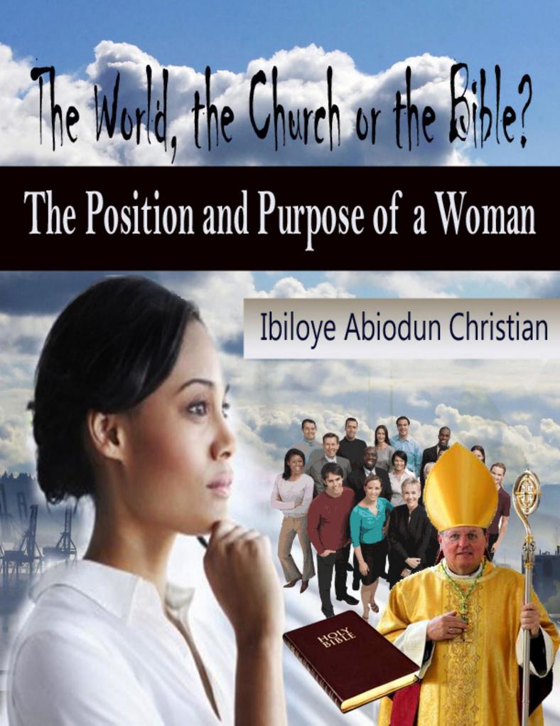 The World the Church or the Bible? - The Position and Purpose for a Woman