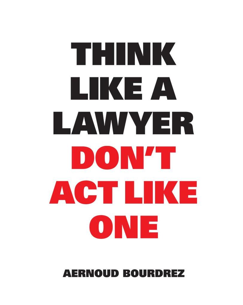 Think Like a Lawyer Don‘t Act Like One