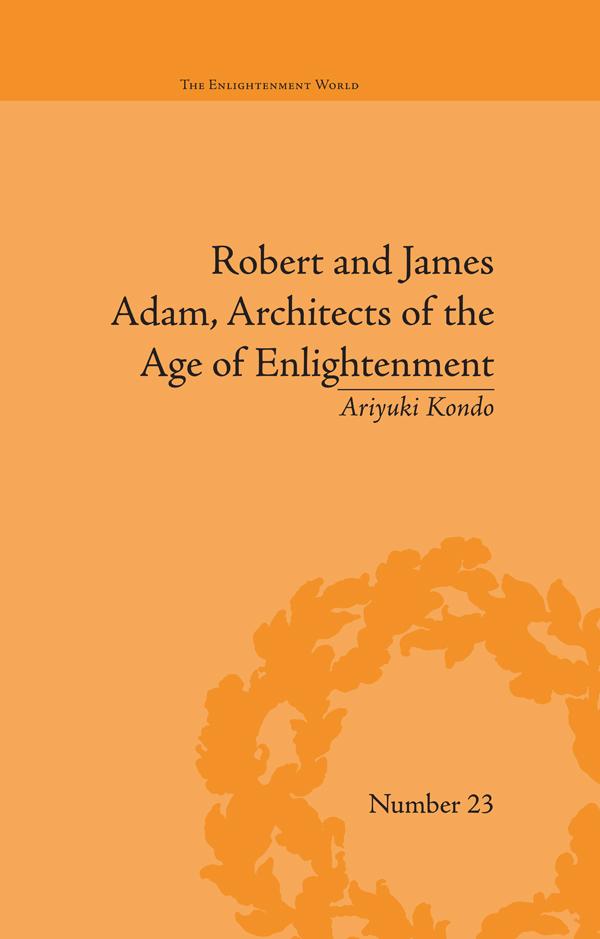 Robert and James Adam Architects of the Age of Enlightenment