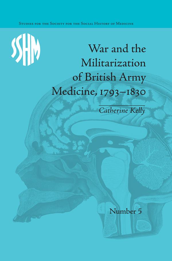 War and the Militarization of British Army Medicine 1793-1830