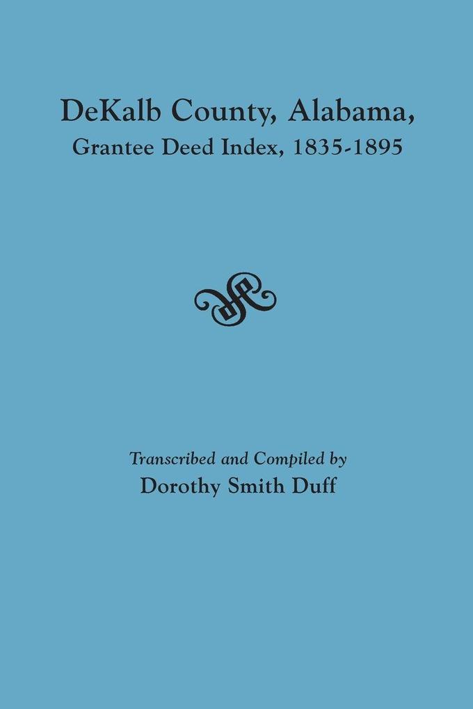Dekalb County Alabama Grantee Deed Index 1835-1895