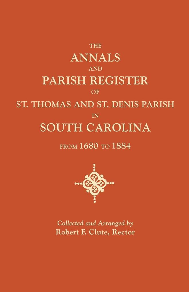 Annals and Parish Register of St. Thomas and St. Denis Parish in South Carolina from 1680 to 1884