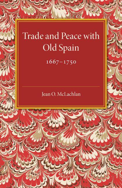Trade and Peace with Old Spain 1667-1750