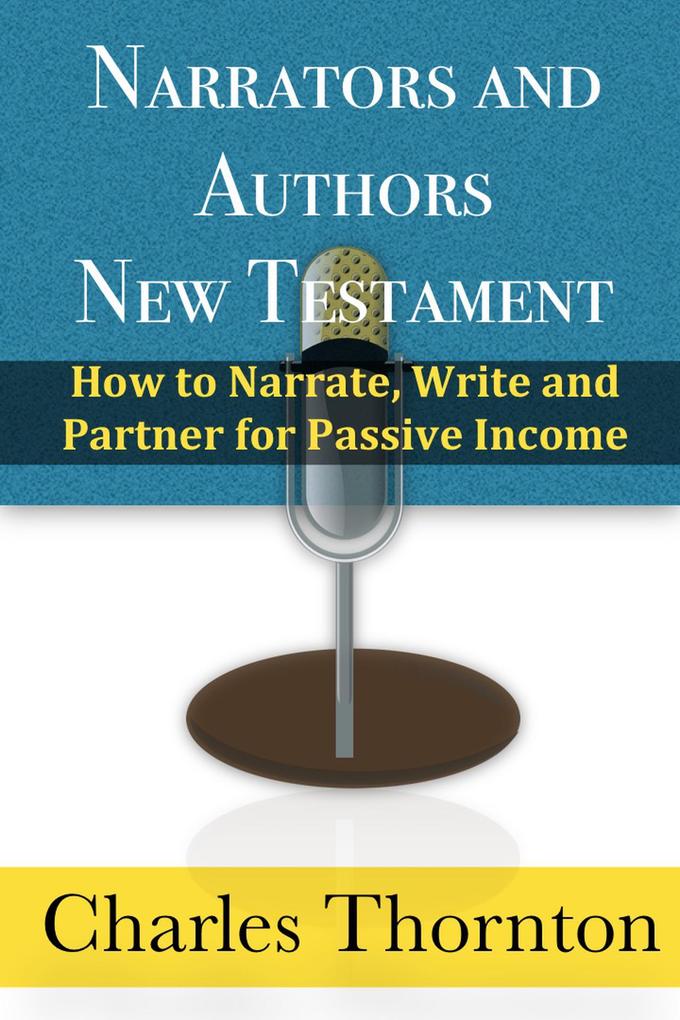 Narrators and Authors New Testament: How to Narrate Write and Partner for Passive Income
