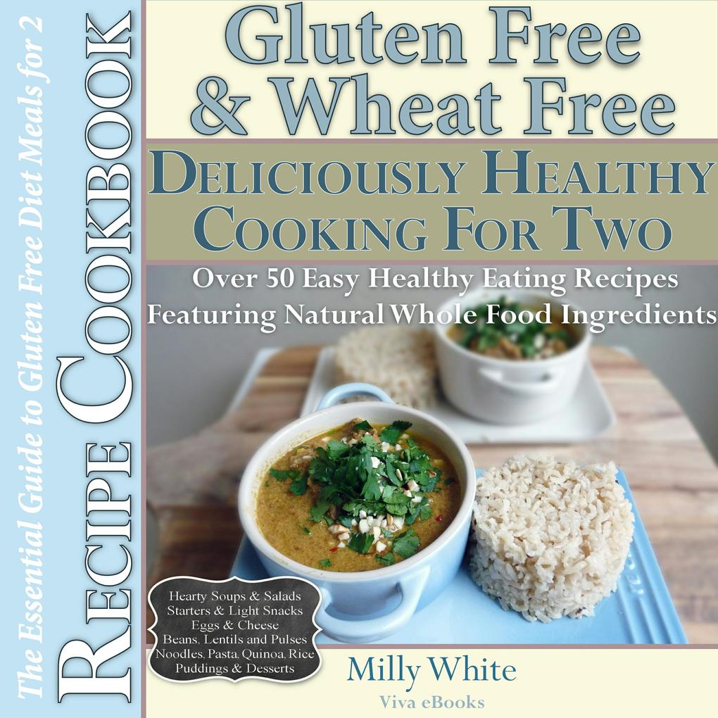 Gluten Free & Wheat Free Deliciously Healthy Cooking For Two (Wheat Free Gluten Free Diet Recipes for Celiac / Coeliac Disease & Gluten Intolerance Cook Books #3)