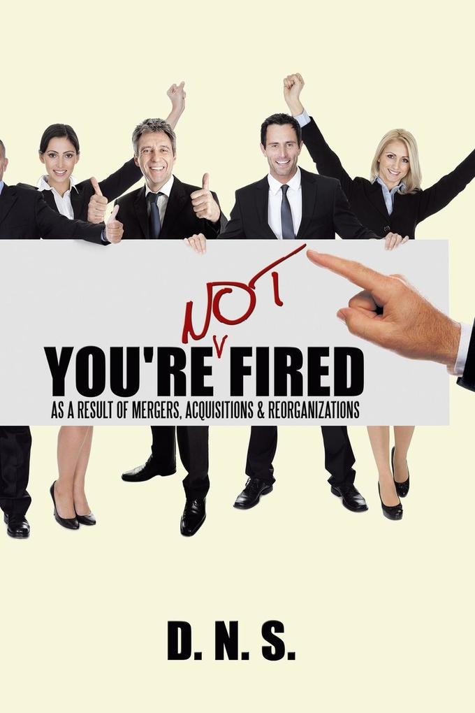 You‘re Not Fired as a Result of Mergers Acquisitions & Reorganizations