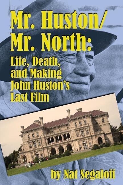 Mr. Huston/ Mr. North: Life Death and Making John Huston‘s Last Film