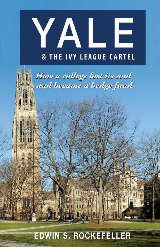 Yale & The Ivy League Cartel - How a college lost its soul and became a hedge fund