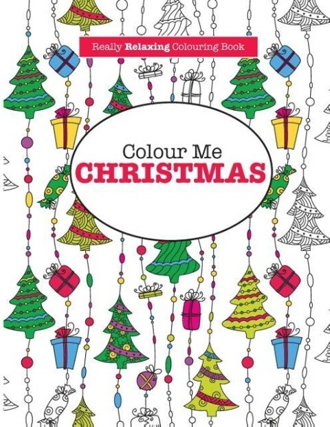 Colour Me Christmas ( A Really Relaxing Colouring Book)
