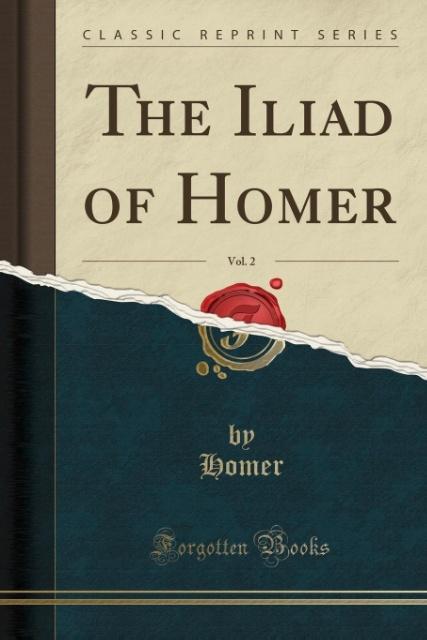 The Iliad of Homer, Vol. 2 (Classic Reprint) als Taschenbuch von Homer Homer