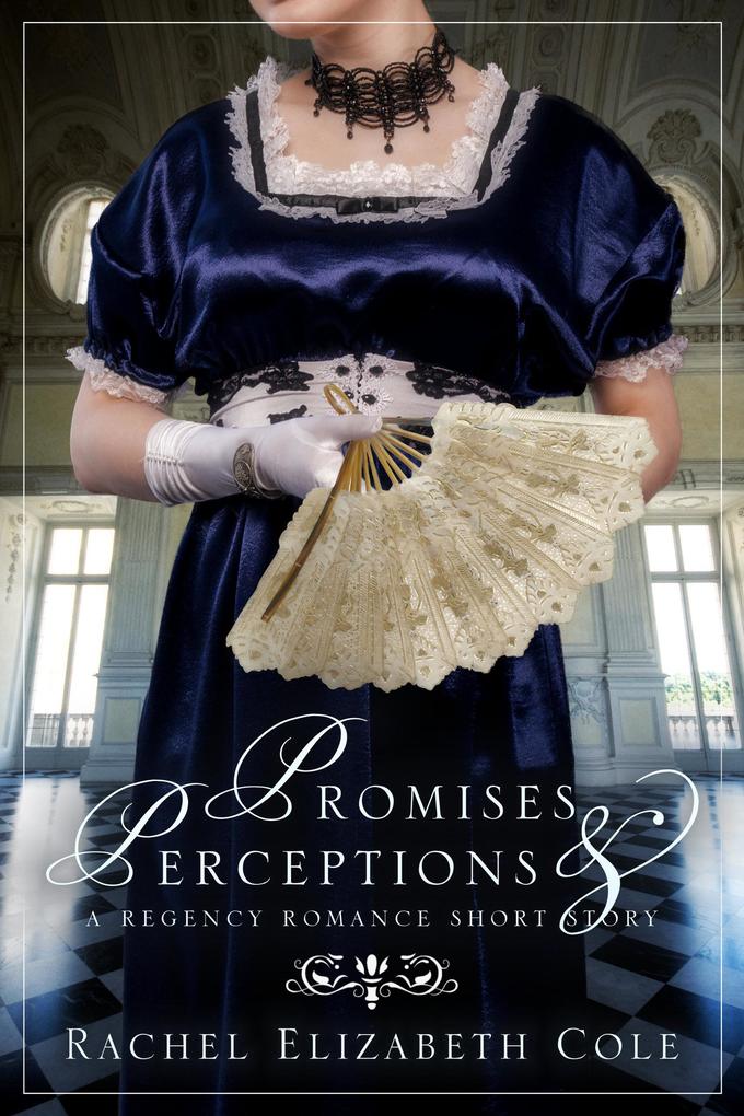 Promises & Perceptions: A Regency Romance Short Story