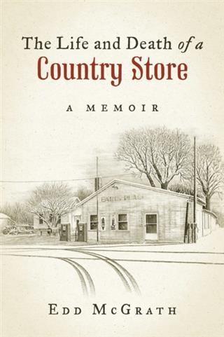 Life and Death of a Country Store A Memoir