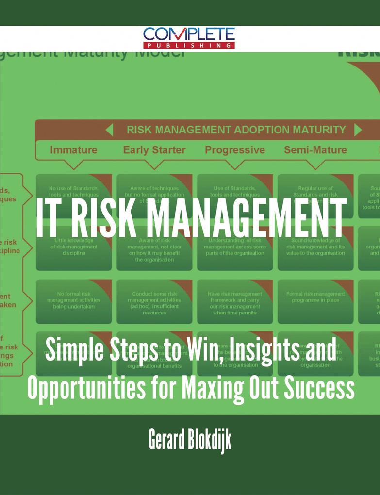 IT Risk Management - Simple Steps to Win Insights and Opportunities for Maxing Out Success