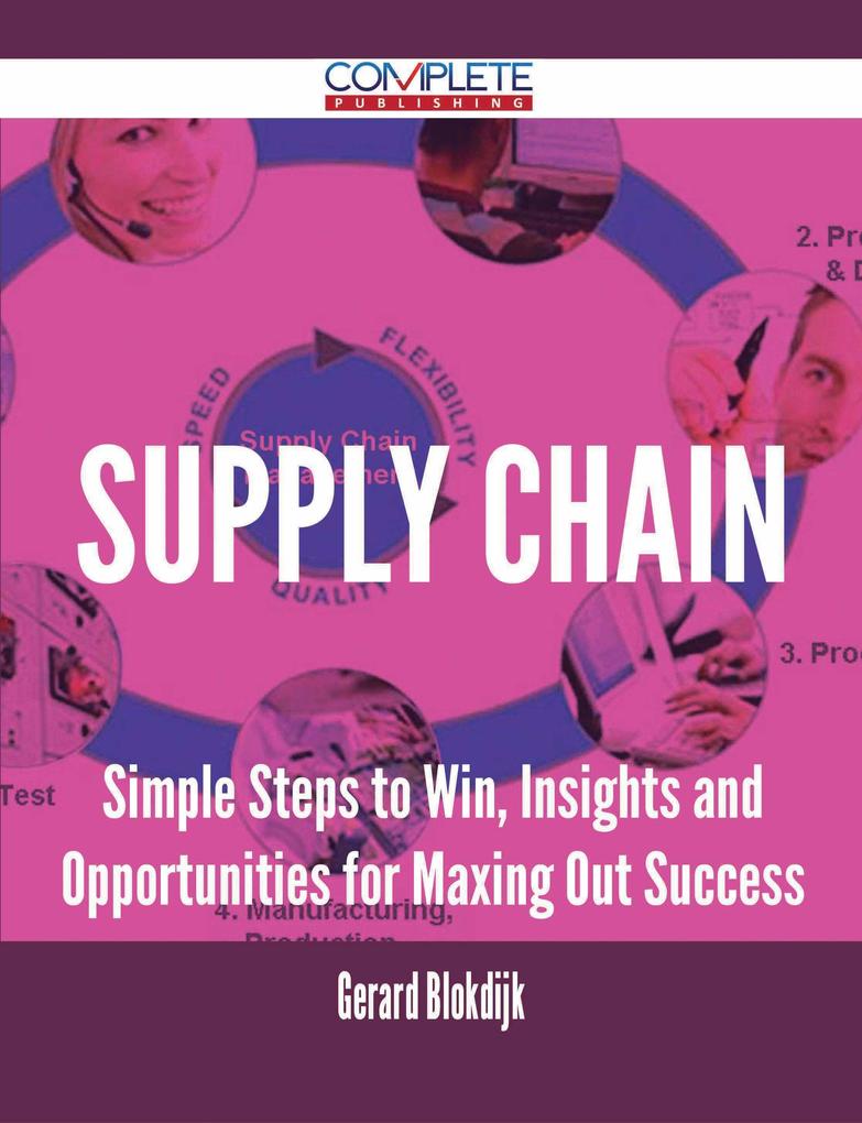 Supply Chain - Simple Steps to Win Insights and Opportunities for Maxing Out Success