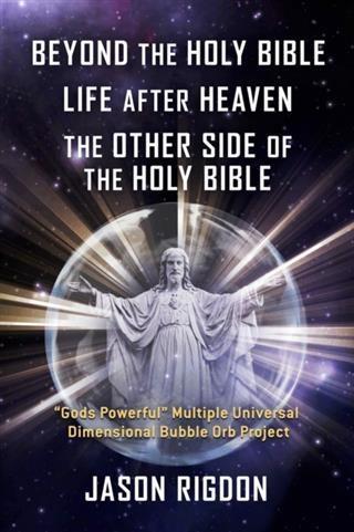 Beyond the Holy Bible Life After Heaven the Other Side of the Holy Bible