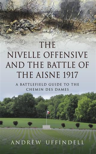 Nivelle Offensive and the Battle of the Aisne 1917