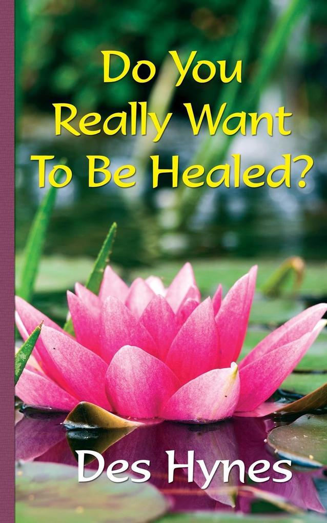 Do You Really Want To Be Healed?