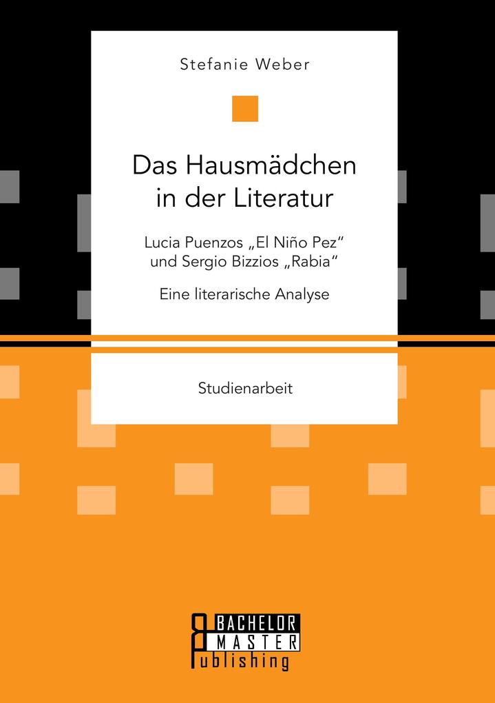 Das Hausmädchen in der Literatur: Lucia Puenzos 'El Niño Pez' und Sergio Bizzios 'Rabia'. Eine literarische Analyse