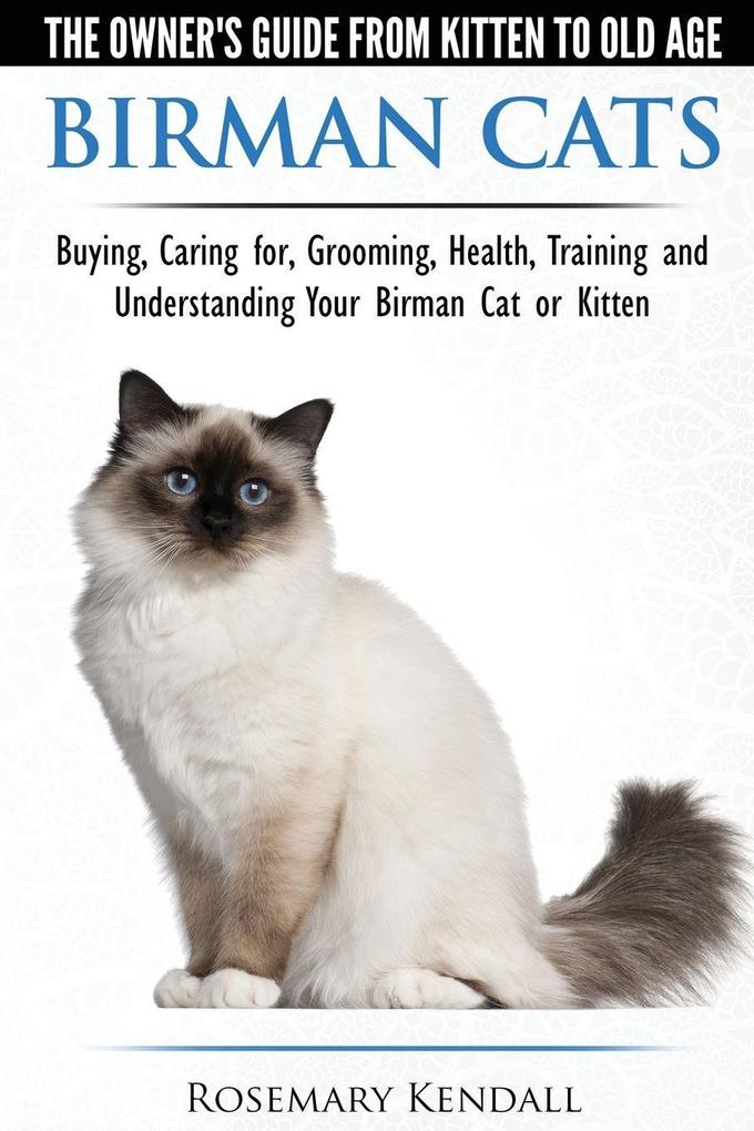 Birman Cats - The Owner's Guide from Kitten to Old Age - Buying Caring For Grooming Health Training and Understanding Your Birman Cat or Kitten