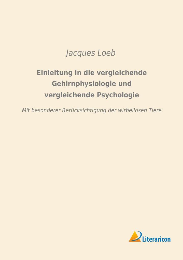 Einleitung in die vergleichende Gehirnphysiologie und vergleichende Psychologie