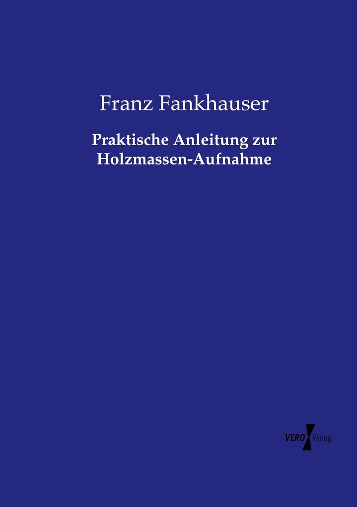 Image of Praktische Anleitung zur Holzmassen-Aufnahme