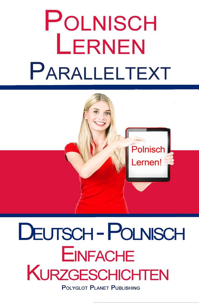 Polnisch Lernen - Paralleltext - Einfache Kurzgeschichten (Deutsch - Polnisch)