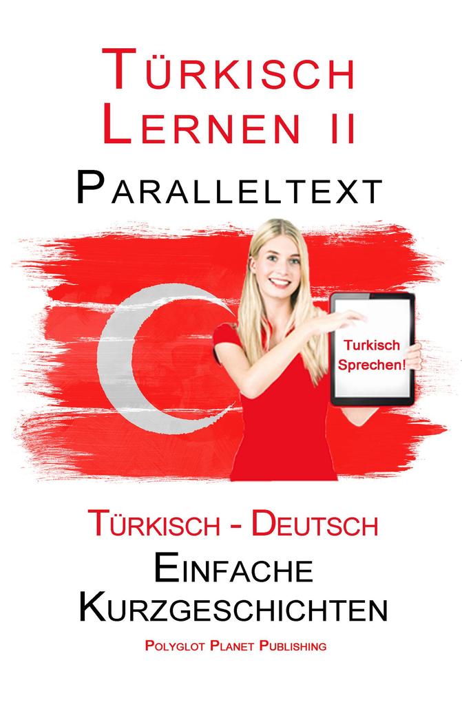 Türkisch Lernen II - Paralleltext (Türkisch - Deutsch) Einfache Kurzgeschichten (Türkisch Lernen mit Paralleltext #2)