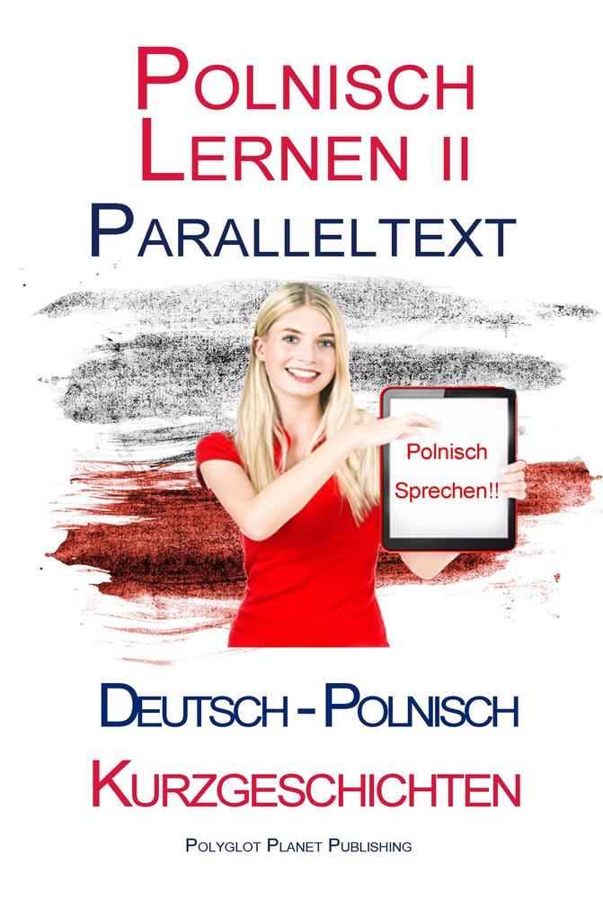 Polnisch Lernen II - Paralleltext (Deutsch - Polnisch) Kurzgeschichten (Polnisch Lernen mit Paralleltext #2)