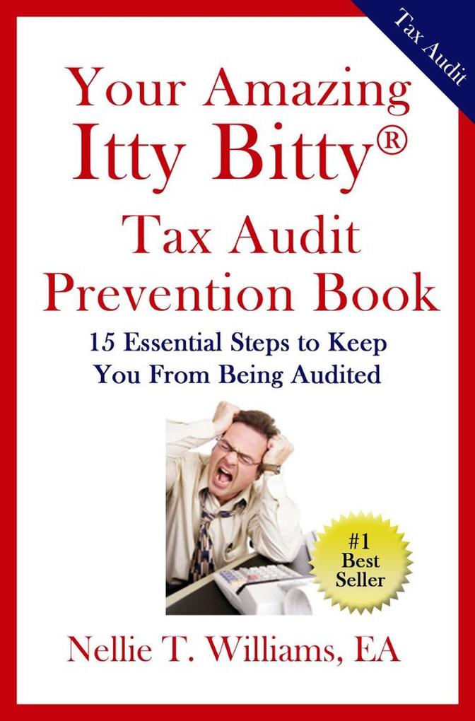 Your Amazing Ity Bitty Tax Audit Prevention Book: 15 Essential Tips to Keep From Being Audited