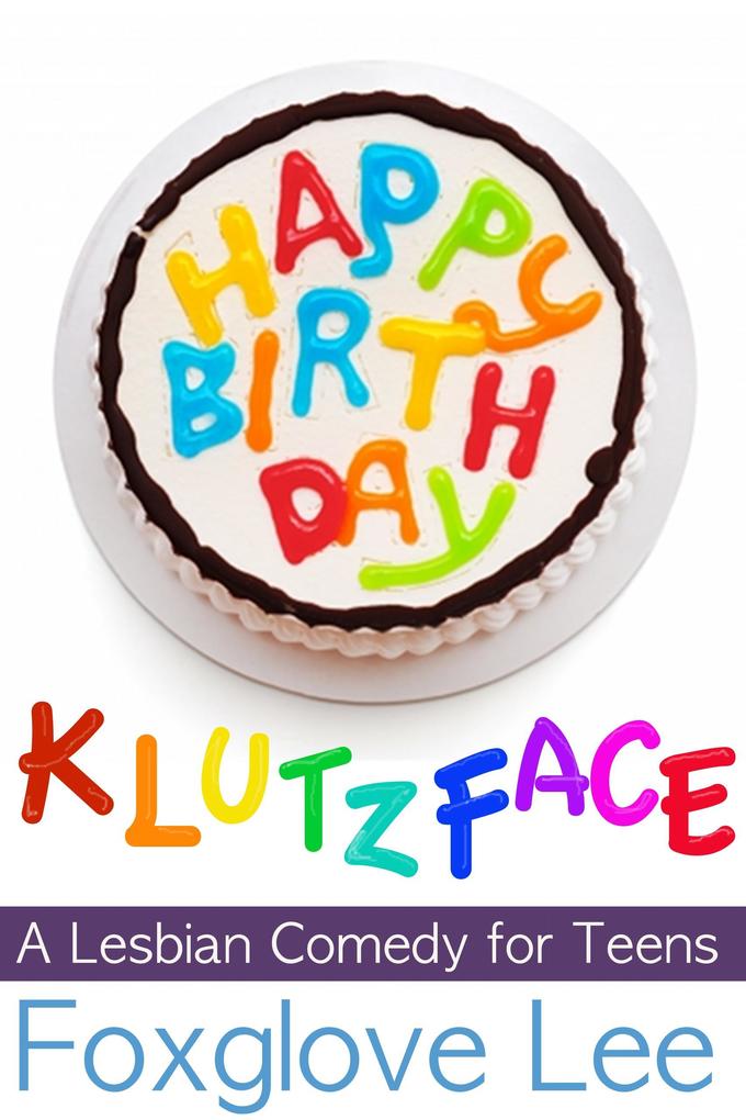 Happy Birthday Klutzface! A Lesbian Comedy for Teens