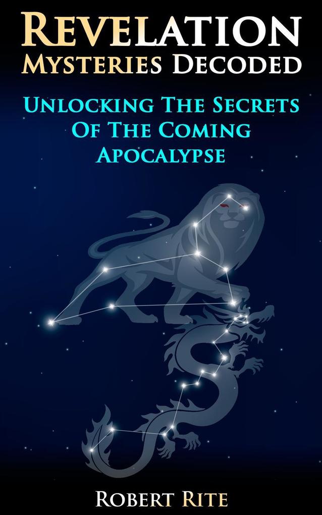 Revelation Mysteries Decoded - Unlocking the Secrets of the Coming Apocalypse (Prophecy #1)