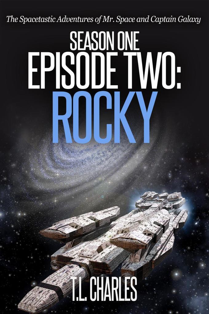Episode Two: Rocky (The Spacetastic Adventures of Mr. Space and Captain Galaxy #2)