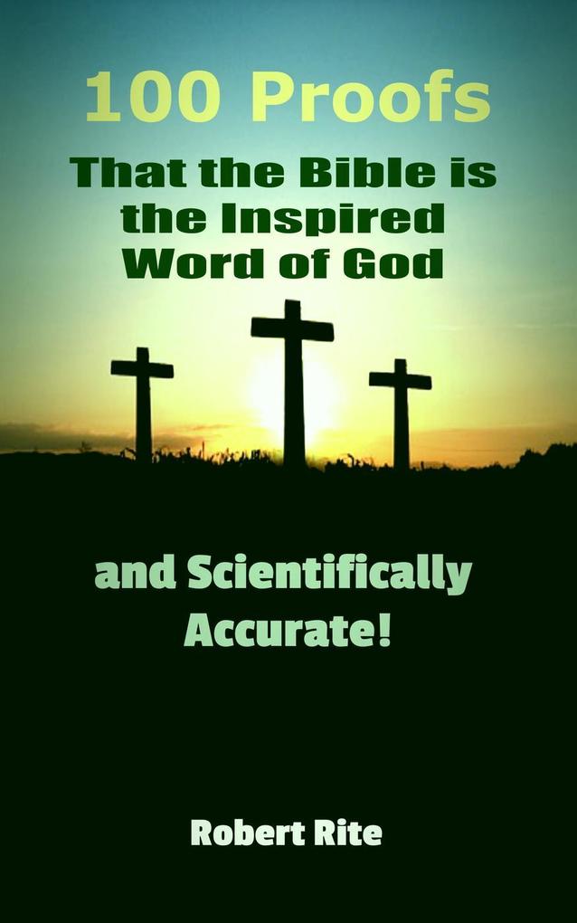 100 Proofs that the Bible is the Inspired Word of God and Scientifically Accurate (Religion #1)