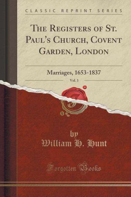 The Registers of St. Paul´s Church, Covent Garden, London, Vol. 3 als Taschenbuch von William H. Hunt