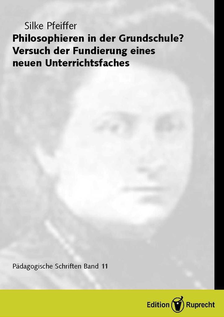 Philosophieren in der Grundschule? Versuch der Fundierung eines neuen Unterrichtsfaches