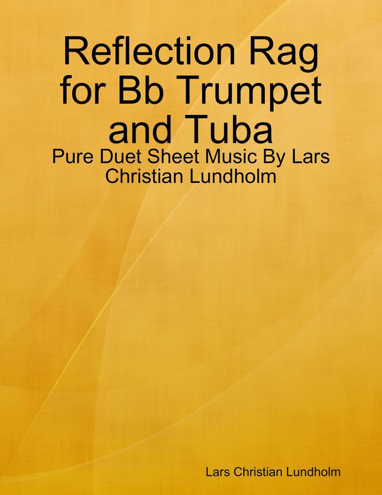 Reflection Rag for Bb Trumpet and Tuba - Pure Duet Sheet Music By Lars Christian Lundholm