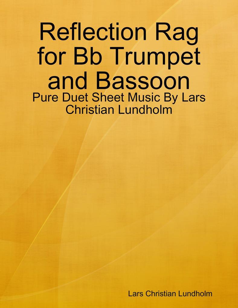 Reflection Rag for Bb Trumpet and Bassoon - Pure Duet Sheet Music By Lars Christian Lundholm