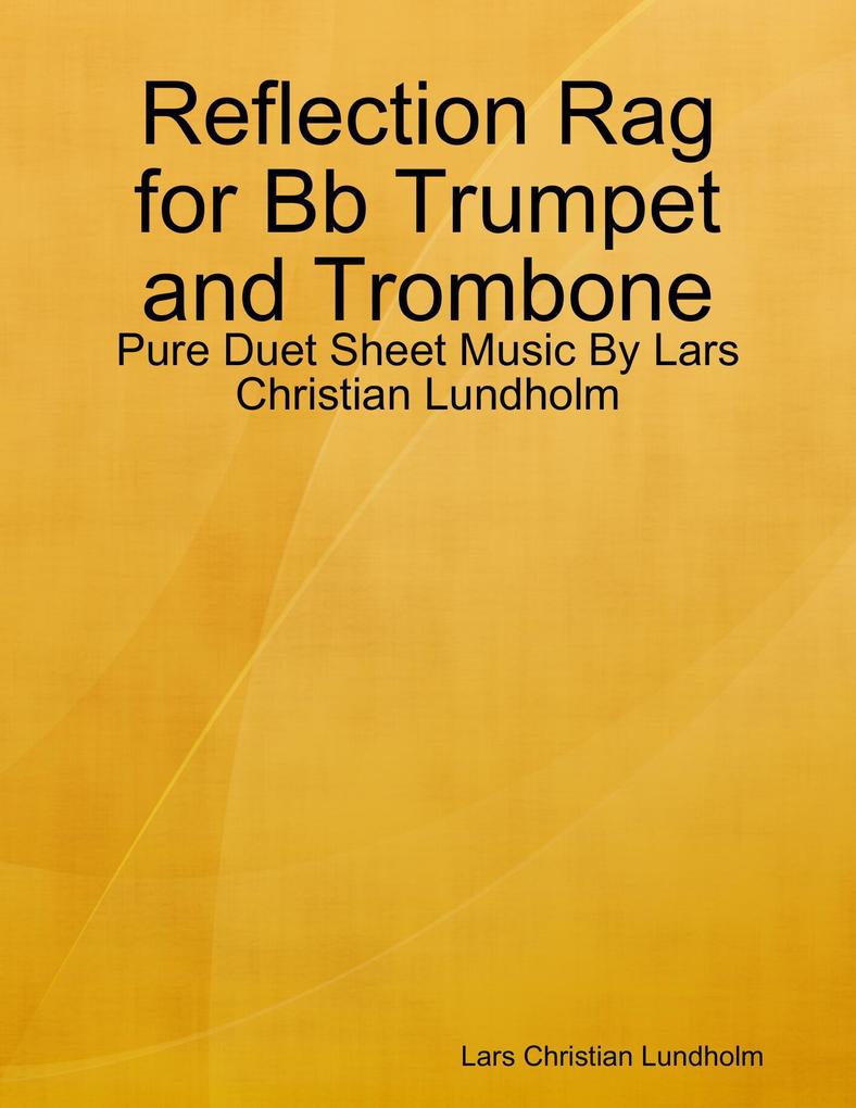 Reflection Rag for Bb Trumpet and Trombone - Pure Duet Sheet Music By Lars Christian Lundholm