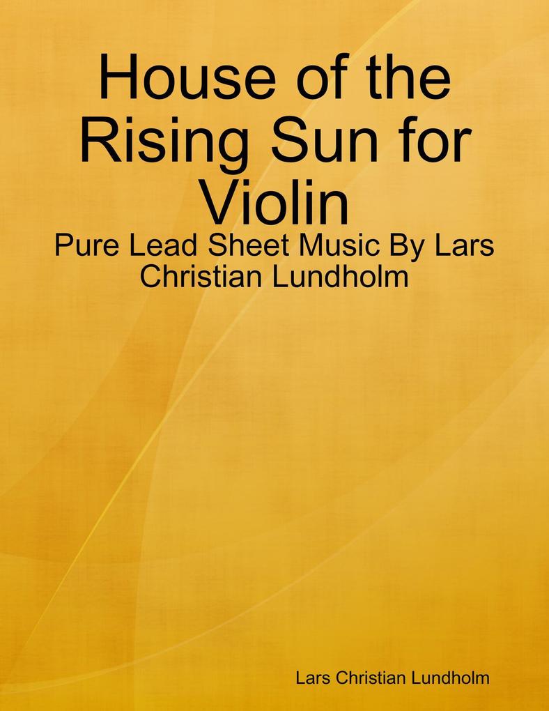 House of the Rising Sun for Violin - Pure Lead Sheet Music By Lars Christian Lundholm