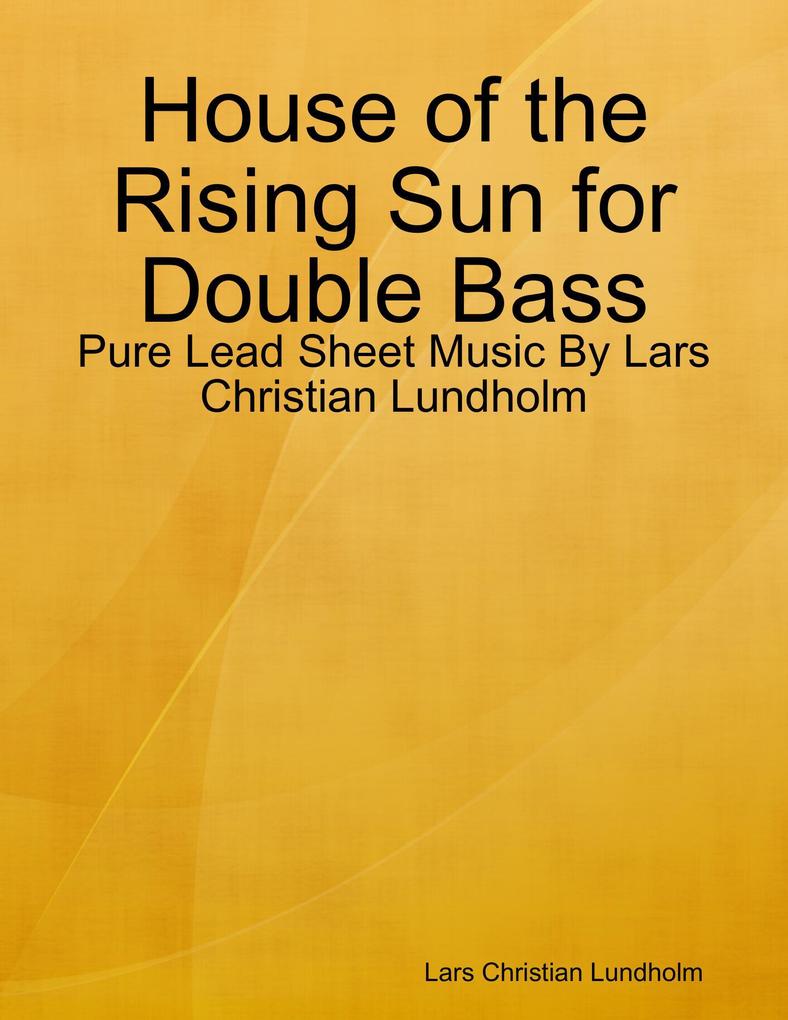 House of the Rising Sun for Double Bass - Pure Lead Sheet Music By Lars Christian Lundholm