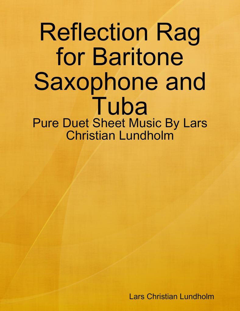 Reflection Rag for Baritone Saxophone and Tuba - Pure Duet Sheet Music By Lars Christian Lundholm