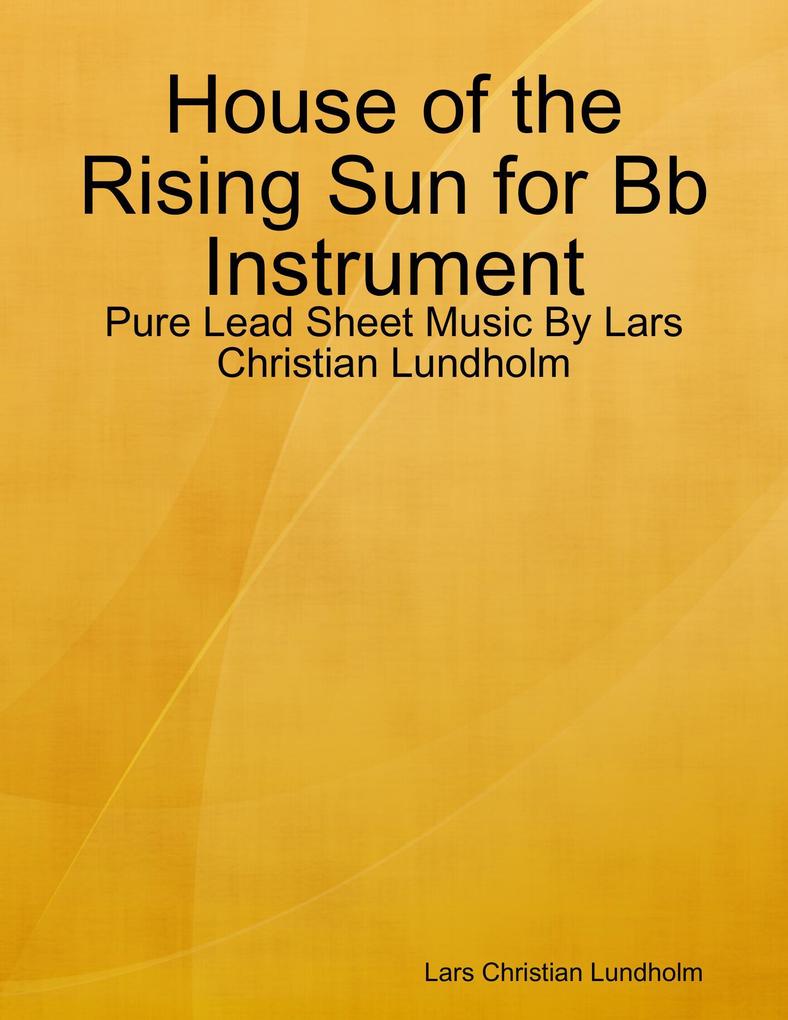 House of the Rising Sun for Bb Instrument - Pure Lead Sheet Music By Lars Christian Lundholm