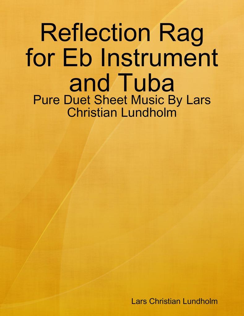 Reflection Rag for Eb Instrument and Tuba - Pure Duet Sheet Music By Lars Christian Lundholm