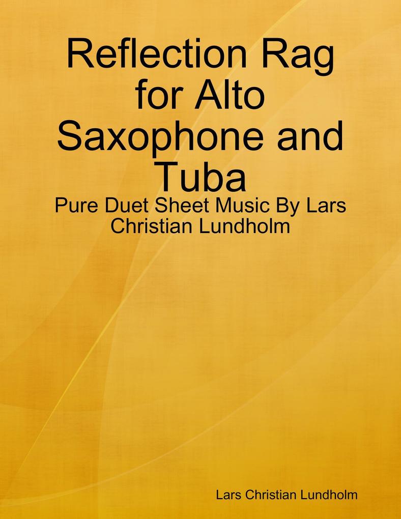Reflection Rag for Alto Saxophone and Tuba - Pure Duet Sheet Music By Lars Christian Lundholm