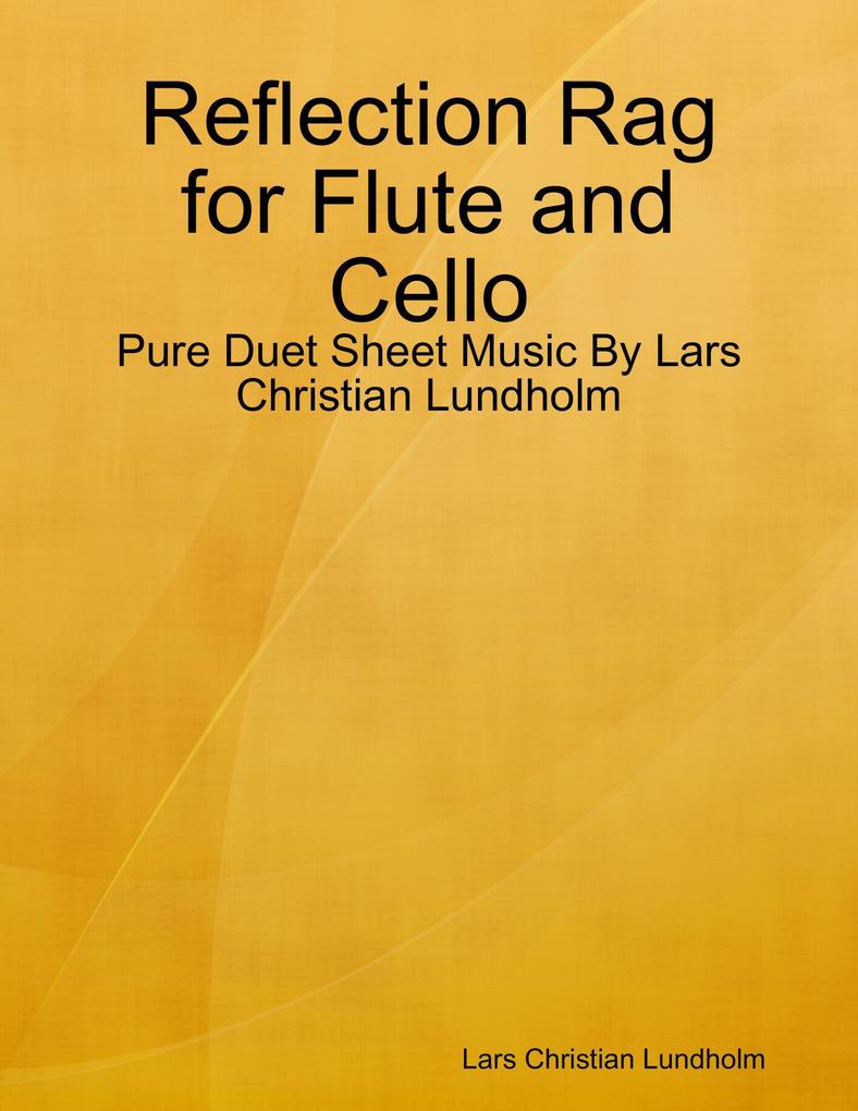 Reflection Rag for Flute and Cello - Pure Duet Sheet Music By Lars Christian Lundholm