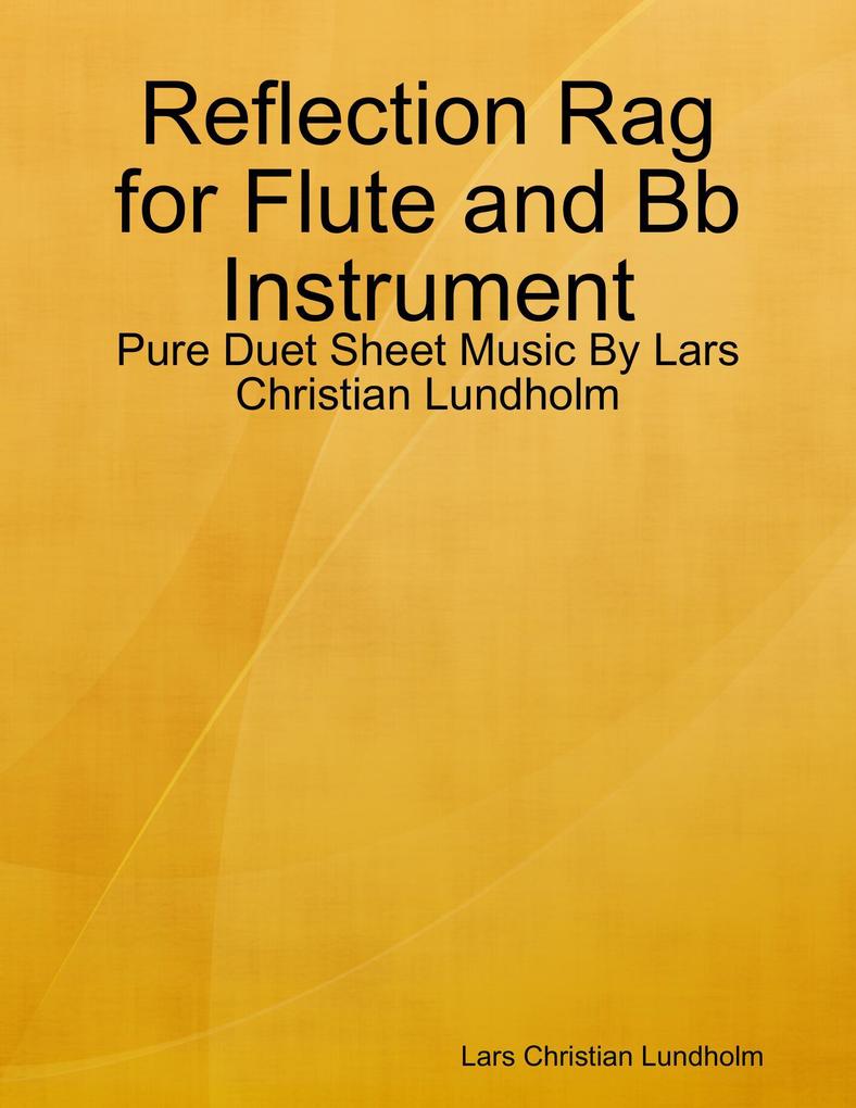 Reflection Rag for Flute and Bb Instrument - Pure Duet Sheet Music By Lars Christian Lundholm