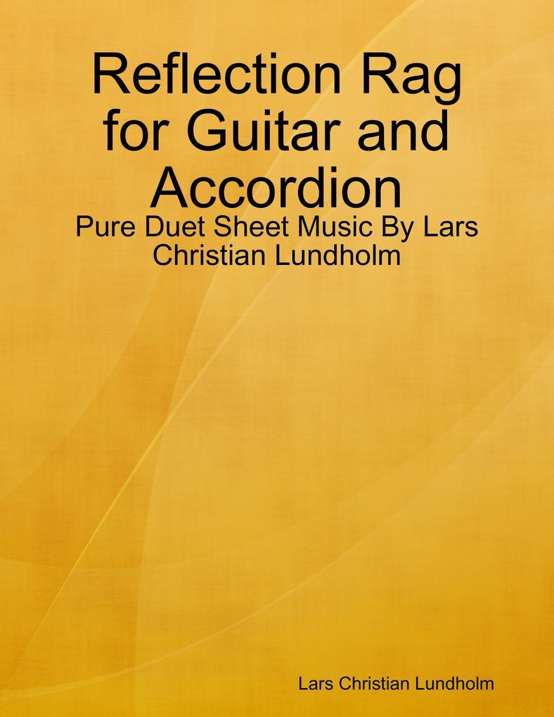 Reflection Rag for Guitar and Accordion - Pure Duet Sheet Music By Lars Christian Lundholm