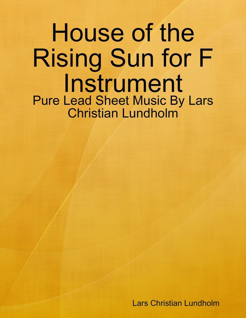 House of the Rising Sun for F Instrument - Pure Lead Sheet Music By Lars Christian Lundholm