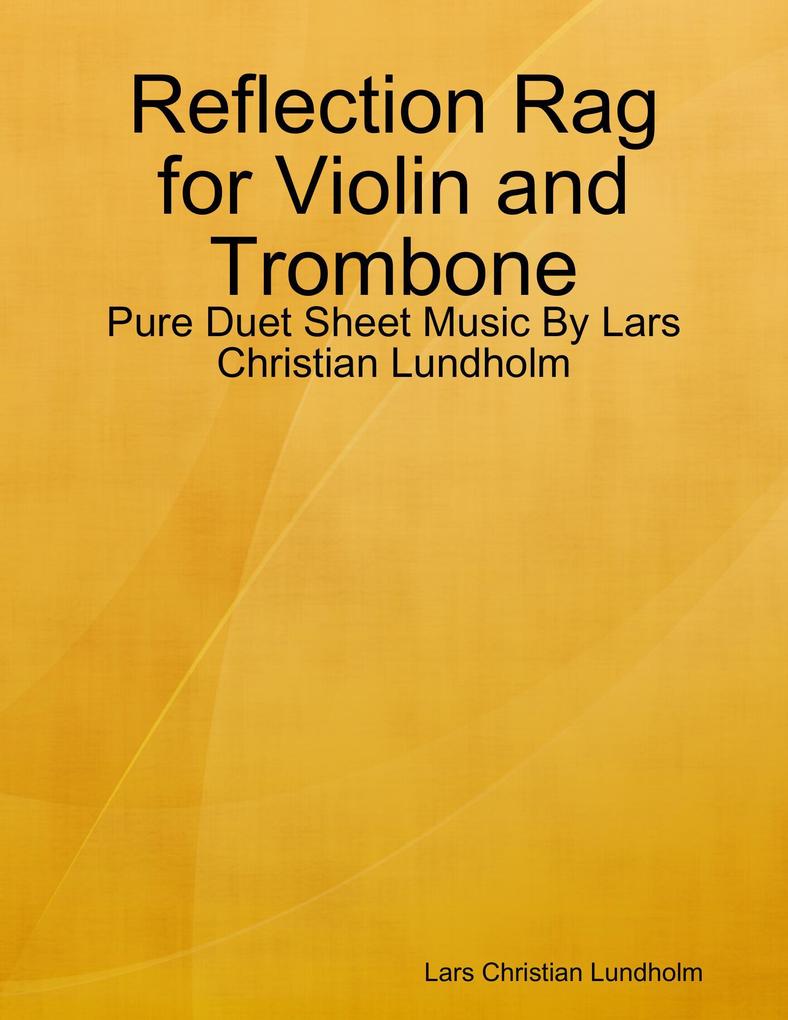 Reflection Rag for Violin and Trombone - Pure Duet Sheet Music By Lars Christian Lundholm