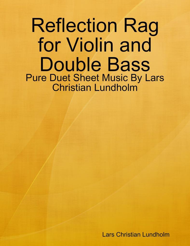 Reflection Rag for Violin and Double Bass - Pure Duet Sheet Music By Lars Christian Lundholm